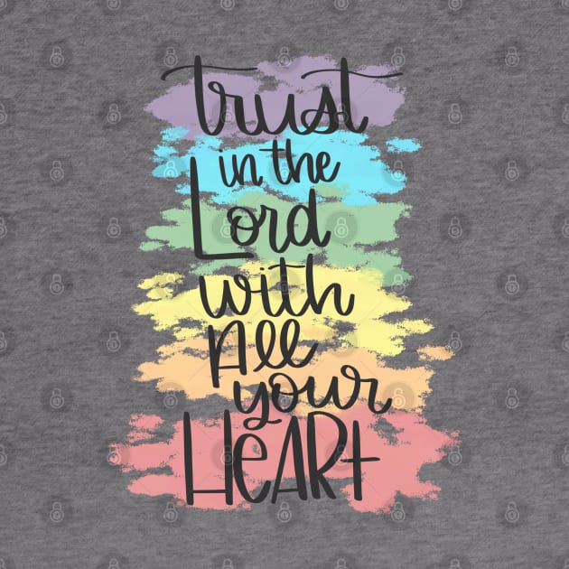 Trust in the Lord with All Your Heart by janiejanedesign